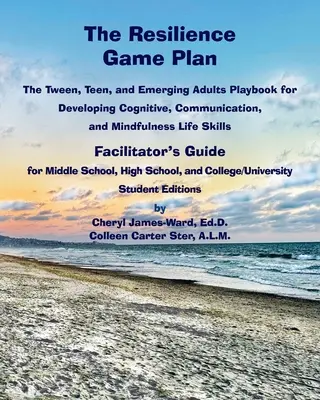The Resilience Game Plan The Tween/Teen Playbook for Developing Cognitive, Communication, and Mindfulness Life Skills - Podręcznik facylitatora - The Resilience Game Plan The Tween/Teen Playbook for Developing Cognitive, Communication, and Mindfulness Life Skills - Facilitator's Guide