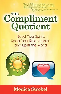 The Compliment Quotient: Podnieś swój nastrój, ożyw relacje i podnieś świat na duchu - The Compliment Quotient: Boost Your Spirits, Spark Your Relationships and Uplift the World