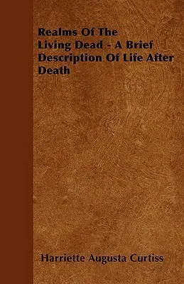 Krainy żywych trupów - krótki opis życia po śmierci - Realms Of The Living Dead - A Brief Description Of Life After Death