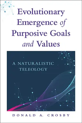 Ewolucyjne powstawanie celowych celów i wartości: Naturalistyczna teleologia - Evolutionary Emergence of Purposive Goals and Values: A Naturalistic Teleology