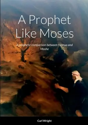 Prorok jak Mojżesz: Prorocze porównanie między Jeszuą a Moszem - A Prophet Like Moses: A prophetic comparison between Yeshua and Moshe