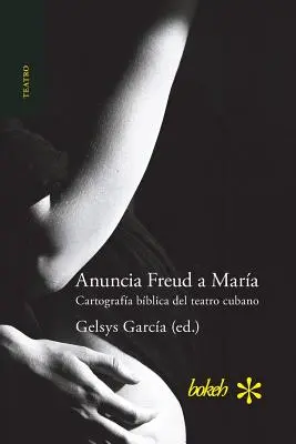 Announces Freud to Mara. Cartografa bblica del teatro cubano (hiszpański) - Anuncia Freud a Mara. Cartografa bblica del teatro cubano