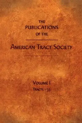 Publikacje Amerykańskiego Towarzystwa Traktatowego: Tom I - The Publications of the American Tract Society: Volume I