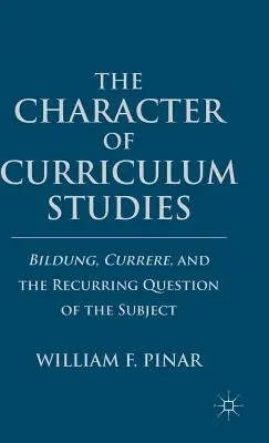 Charakter studiów nad programami nauczania: Bildung, Currere i powracające pytanie o podmiot - The Character of Curriculum Studies: Bildung, Currere, and the Recurring Question of the Subject