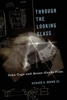 Through the Looking Glass: John Cage i film awangardowy - Through the Looking Glass: John Cage and Avant-Garde Film