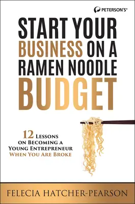 Rozpocznij biznes z budżetem na makaron ramen: 12 lekcji na temat zostania młodym przedsiębiorcą, gdy jesteś spłukany! - Start Your Business on a Ramen Noodle Budget: 12 Lessons on Becoming a Young Entrepreneur When You Are Broke!