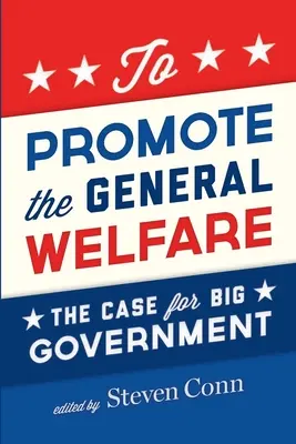 Promowanie ogólnego dobrobytu: Argumenty za wielkim rządem - To Promote the General Welfare: The Case for Big Government