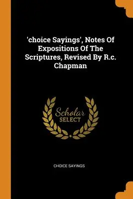 „Wybrane powiedzenia”, notatki z ekspozycji Pisma Świętego, poprawione przez R.C. Chapmana - 'choice Sayings', Notes Of Expositions Of The Scriptures, Revised By R.c. Chapman