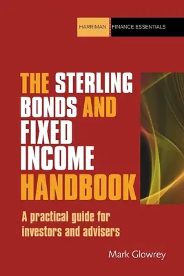 Podręcznik obligacji szterlingowych i instrumentów o stałym dochodzie: Praktyczny przewodnik dla inwestorów i doradców - The Sterling Bonds and Fixed Income Handbook: A Practical Guide for Investors and Advisers