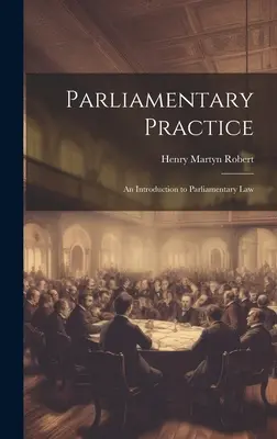 Praktyka parlamentarna: Wprowadzenie do prawa parlamentarnego - Parliamentary Practice: An Introduction to Parliamentary Law