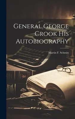 Generał George Crook: jego autobiografia - General George Crook His Autobiography