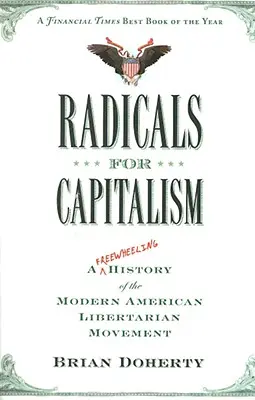 Radykałowie dla kapitalizmu: Swobodna historia współczesnego amerykańskiego ruchu libertariańskiego - Radicals for Capitalism: A Freewheeling History of the Modern American Libertarian Movement