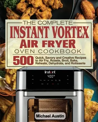 Kompletna książka kucharska Instant Vortex Air Fryer Oven - The Complete Instant Vortex Air Fryer Oven Cookbook