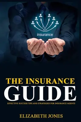 Przewodnik po ubezpieczeniach: Skuteczne wskazówki i strategie dla agentów ubezpieczeniowych - The Insurance Guide: Effective Success Tips and Strategies for Insurance Agents