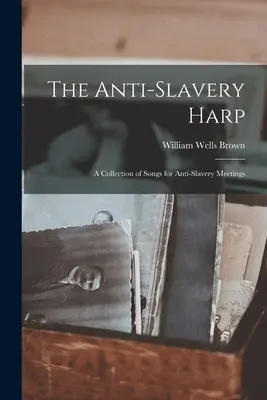 Harfa przeciw niewolnictwu: Zbiór pieśni na spotkania przeciw niewolnictwu - The Anti-slavery Harp: A Collection of Songs for Anti-slavery Meetings