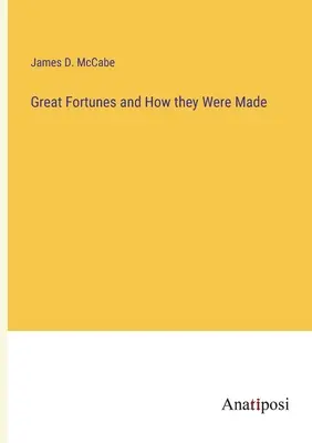 Wielkie fortuny i sposób ich powstawania - Great Fortunes and How they Were Made