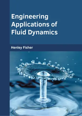 Inżynieryjne zastosowania dynamiki płynów - Engineering Applications of Fluid Dynamics