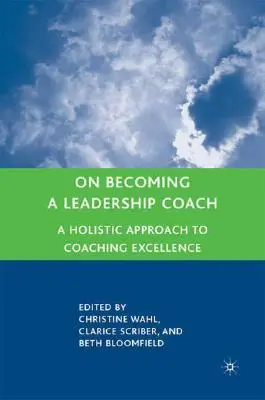 Jak zostać trenerem przywództwa: Holistyczne podejście do coachingu doskonałości - On Becoming a Leadership Coach: A Holistic Approach to Coaching Excellence