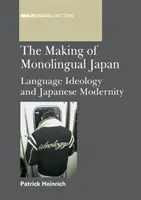 Making of Monolingual Japan PB: Ideologia językowa i japońska nowoczesność - Making of Monolingual Japan PB: Language Ideology and Japanese Modernity