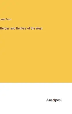 Bohaterowie i myśliwi Zachodu - Heroes and Hunters of the West