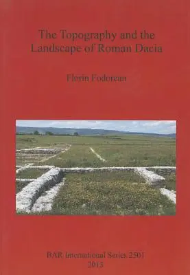 Topografia i krajobraz rzymskiej Dacji - The Topography and the Landscape of Roman Dacia