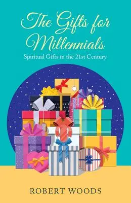 Dary dla milenialsów: Dary duchowe w XXI wieku - The Gifts for Millennials: Spiritual Gifts in the 21St Century