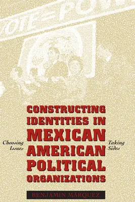Konstruowanie tożsamości w meksykańsko-amerykańskich organizacjach politycznych: Wybór kwestii, opowiedzenie się po jednej ze stron - Constructing Identities in Mexican-American Political Organizations: Choosing Issues, Taking Sides