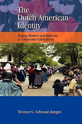 Tożsamość holendersko-amerykańska: Inscenizacja pamięci i etniczności w obchodach społeczności - The Dutch American Identity: Staging Memory and Ethnicity in Community Celebrations