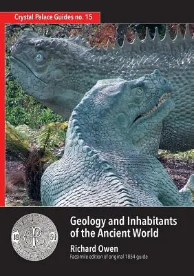 Geologia i mieszkańcy starożytnego świata: Richard Owen's 1854 Guide to Crystal Palace Dinosaurs. Faksymile - Geology and Inhabitants of the Ancient World: Richard Owen's 1854 Guide to Crystal Palace Dinosaurs. Facsimile