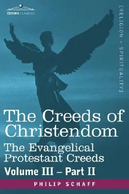 Wyznania wiary chrześcijaństwa: Ewangelickie Wyznania Wiary - Tom III, Część II - The Creeds of Christendom: The Evangelical Protestant Creeds - Volume III, Part II