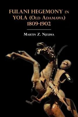 Hegemonia Fulanów w Yola (Stara Adamawa) w latach 1809-1902 - Fulani Hegemony in Yola (Old Adamawa) 1809-1902