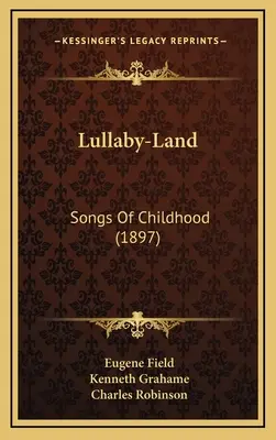 Lullaby-Land: Pieśni dzieciństwa (1897) - Lullaby-Land: Songs of Childhood (1897)