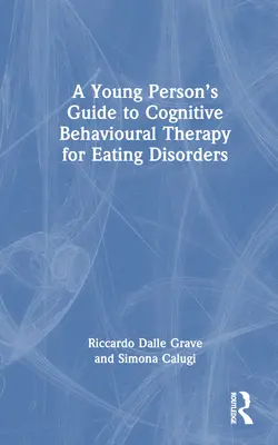 Przewodnik młodego człowieka po terapii poznawczo-behawioralnej zaburzeń odżywiania się - A Young Person's Guide to Cognitive Behavioural Therapy for Eating Disorders