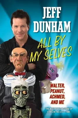 All By My Selves: Walter, Peanut, Achmed i ja - All By My Selves: Walter, Peanut, Achmed, and Me