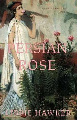 Perska róża: Część 2 Trylogii Białego Lotosu - Persian Rose: Part 2 of the White Lotus Trilogy