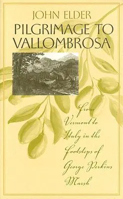 Pielgrzymka do Vallombrosy: Z Vermont do Włoch śladami George'a Perkinsa Marsha - Pilgrimage to Vallombrosa: From Vermont to Italy in the Footsteps of George Perkins Marsh