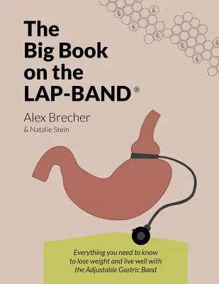 The Big Book on the Lap-Band: Wszystko, co musisz wiedzieć, aby schudnąć i dobrze żyć z regulowaną opaską żołądkową - The Big Book on the Lap-Band: Everything You Need to Know to Lose Weight and Live Well with the Adjustable Gastric Band