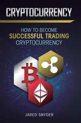 Kryptowaluty: Jak odnieść sukces w handlu kryptowalutami - Cryptocurrency: How to Become Successful Trading Cryptocurrency