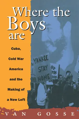 Gdzie są chłopcy: Kuba, zimna wojna i tworzenie nowej lewicy - Where the Boys Are: Cuba, Cold War and the Making of a New Left