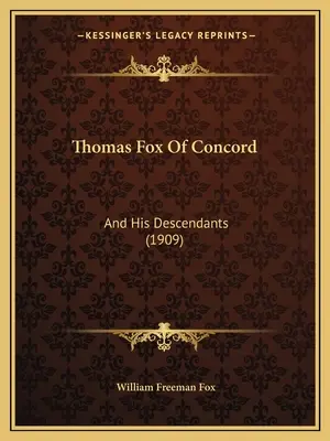 Thomas Fox of Concord: I jego potomkowie (1909) - Thomas Fox Of Concord: And His Descendants (1909)