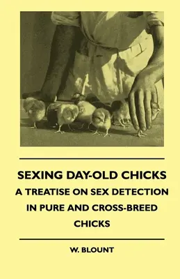 Seksowanie jednodniowych piskląt - Traktat o wykrywaniu płci u piskląt czystej i mieszanej rasy - Sexing Day-Old Chicks - A Treatise on Sex Detection in Pure and Cross-Breed Chicks
