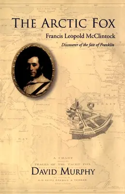 Lis Arktyczny: Francis Leopold-McClintock, odkrywca losów Franklina - The Arctic Fox: Francis Leopold-McClintock, Discoverer of the Fate of Franklin