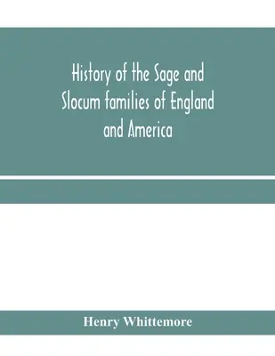 Historia rodzin Sage i Slocum w Anglii i Ameryce, w tym pokrewnych rodzin Montague, Wanton, Brown, Josselyn, Standish, Doty, Ca - History of the Sage and Slocum families of England and America, including the allied families of Montague, Wanton, Brown, Josselyn, Standish, Doty, Ca