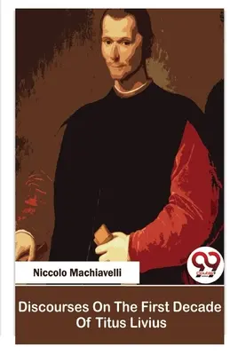 Dyskursy o pierwszej dekadzie Tytusa Liwiusza - Discourses On The First Decade Of Titus Livius