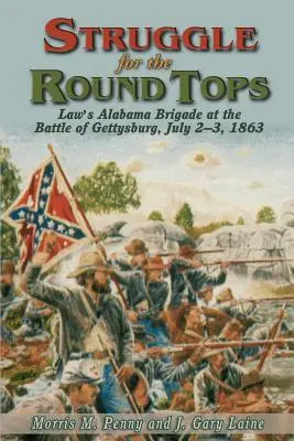 Walka o okrągłe szczyty: Brygada Law's Alabama w bitwie pod Gettysburgiem - Struggle for the Round Tops: Law's Alabama Brigade at the Battle of Gettysburg