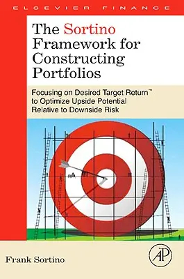 Ramy Sortino dla konstruowania portfeli: Koncentracja na pożądanej docelowej stopie zwrotu(tm) w celu optymalizacji potencjału wzrostu w stosunku do ryzyka spadku - The Sortino Framework for Constructing Portfolios: Focusing on Desired Target Return(tm) to Optimize Upside Potential Relative to Downside Risk