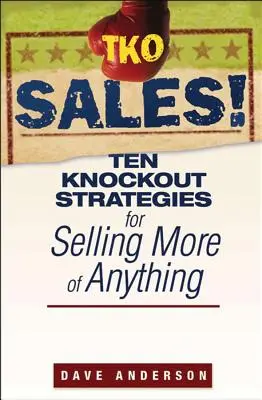 TKO Sales!: Dziesięć nokautujących strategii, dzięki którym sprzedasz więcej wszystkiego - TKO Sales!: Ten Knockout Strategies for Selling More of Anything