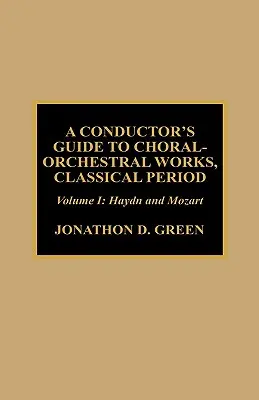 A Conductor's Guide to Choral-Orchestral Works, Classical Period: Haydn i Mozart - A Conductor's Guide to Choral-Orchestral Works, Classical Period: Haydn and Mozart