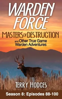 Warden Force: Masters of Destruction and Other True Game Warden Adventures: Odcinki 88-100 - Warden Force: Masters of Destruction and Other True Game Warden Adventures: Episodes 88-100