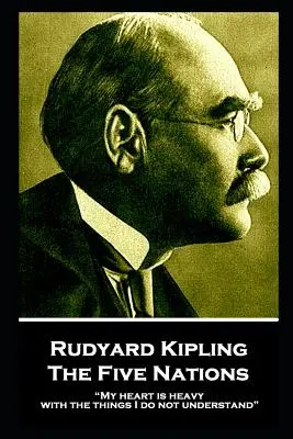 Rudyard Kipling - Pięć narodów: Moje serce jest ciężkie od rzeczy, których nie rozumiem